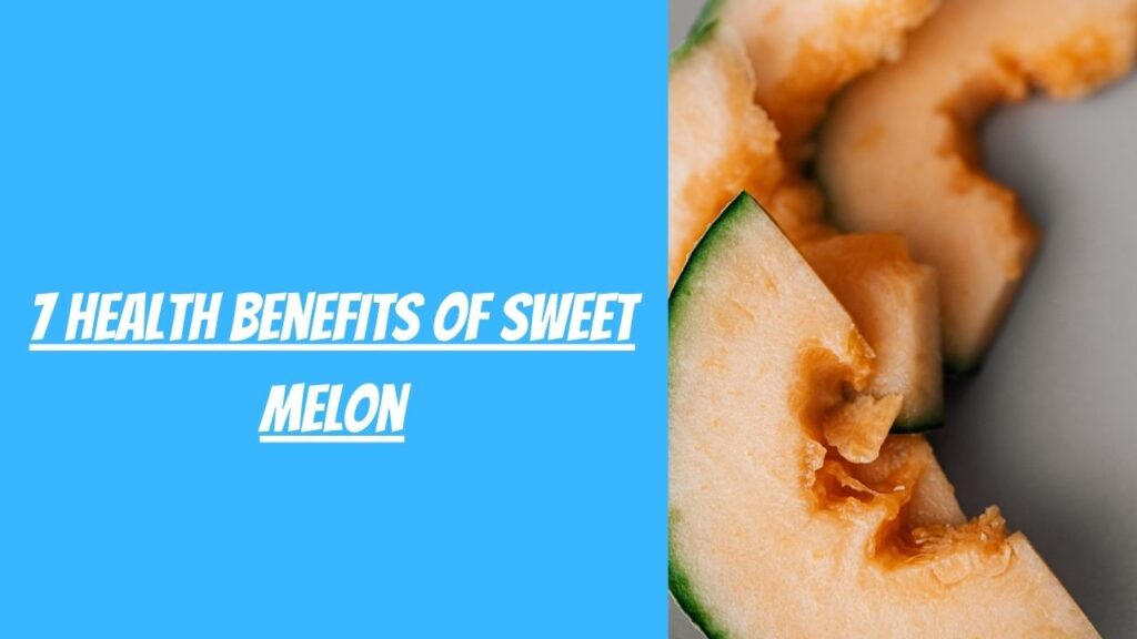 7 Health Benefits Of Sweet Melon