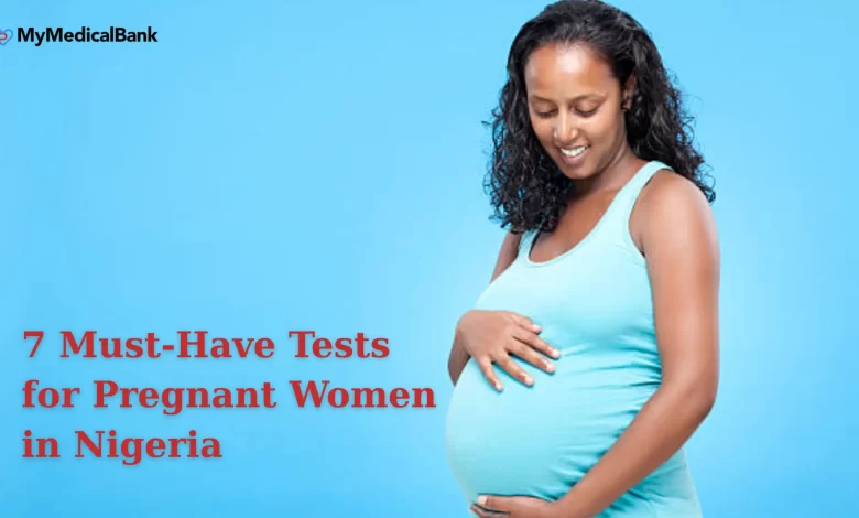 7 Must-Have Tests for Pregnant Women in Nigeria 1 7 Must-Have Tests for Pregnant Women in Nigeria